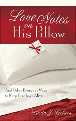 Love Notes on His Pillow: And Other Everyday Ways to Keep Your Love Alive PB - Linda J Gilden